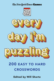 New York Times Games Every Day I'm Puzzling (200 Easy to Hard Crosswords) by The New York Times, Will Shortz, 9781250392749