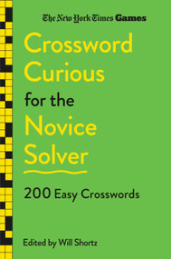 New York Times Games Crossword Curious for the Novice Solver (200 Easy Crosswords) by The New York Times, Will Shortz, 9781250392718