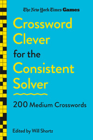 New York Times Games Crossword Clever for the Consistent Solver (200 Medium Crosswords) by The New York Times, Will Shortz, 9781250392725