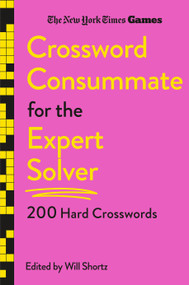New York Times Games Crossword Consummate for the Expert Solver (200 Hard Crosswords) by The New York Times, Will Shortz, 9781250392732