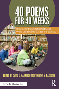 40 Poems for 40 Weeks (Integrating Meaningful Poetry and Word Ladders into Grades 3-5 Literacy) by David L. Harrison, Timothy V. Rasinski, 9781032785936