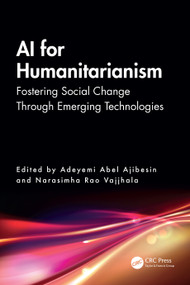 AI for Humanitarianism (Fostering Social Change Through Emerging Technologies) by Adeyemi Abel Ajibesin, Narasimha Rao Vajjhala, 9781032748399