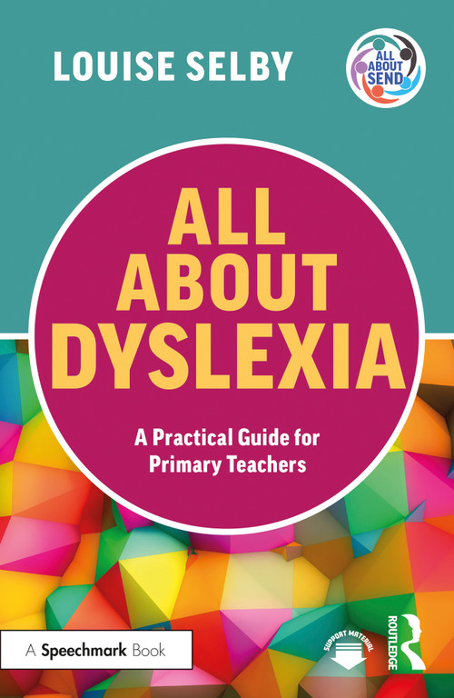 All About Dyslexia: A Practical Guide for Primary Teachers by Louise Selby, 9781032512877