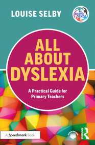 All About Dyslexia: A Practical Guide for Primary Teachers by Louise Selby, 9781032512877