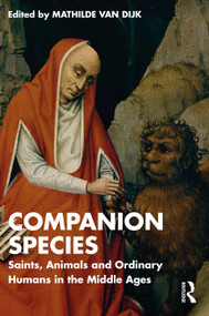 Companion Species (Saints, Animals and Ordinary Humans in the Middle Ages) by Mathilde van Dijk, 9781032764436