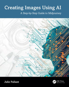 Creating Images Using AI (A Step-by-Step Guide to Midjourney) by Julie Pallant, 9781032886725