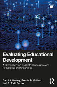 Evaluating Educational Development (A Comprehensive and Data-Driven Approach for Colleges and Universities) by Carol A. Hurney, Bonnie B. Mullinix, R. Todd Benson, 9781032581712