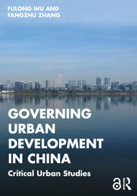 Governing Urban Development in China (Critical Urban Studies) by Fulong Wu, Fangzhu Zhang, 9781032408965