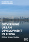 Governing Urban Development in China (Critical Urban Studies) by Fulong Wu, Fangzhu Zhang, 9781032408965