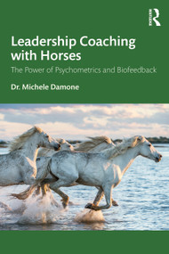 Leadership Coaching with Horses (The Power of Psychometrics and Biofeedback) by Michele Damone, 9781032683836