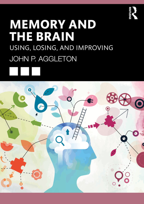 Memory and the Brain (Using, Losing, and Improving) by John P. Aggleton, 9781032826592