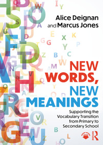 New Words, New Meanings: Supporting the Vocabulary Transition from Primary to Secondary School by Alice Deignan, Marcus Jones, 9781032645469