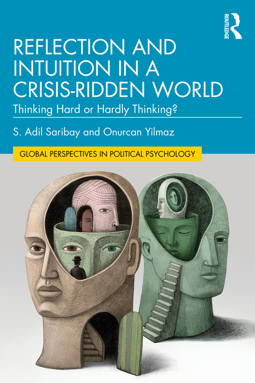 Reflection and Intuition in a Crisis-Ridden World (Thinking Hard or Hardly Thinking?) by S. Adil Saribay, Onurcan Yilmaz, 9781032285917