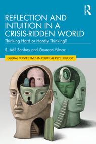 Reflection and Intuition in a Crisis-Ridden World (Thinking Hard or Hardly Thinking?) by S. Adil Saribay, Onurcan Yilmaz, 9781032285917