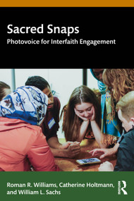 Sacred Snaps (Photovoice for Interfaith Engagement) by Roman R. Williams, Catherine Holtmann, William L. Sachs, 9781032856643