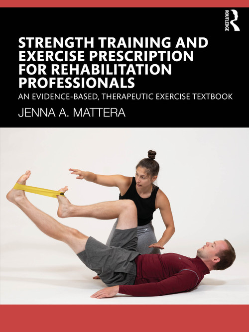 Strength Training and Exercise Prescription for Rehabilitation Professionals (An Evidence-based, Therapeutic Exercise Textbook) by Jenna A. Mattera, 9781638221173