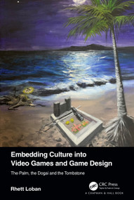 Embedding Culture into Video Games and Game Design (The Palm, the Dogai and the Tombstone) by Rhett Loban, 9781032232195