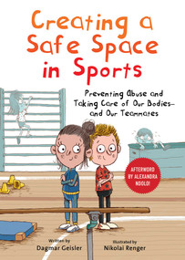 Creating a Safe Space in Sports (Preventing Abuse and Taking Care of Our Bodies-and Our Teammates) by Dagmar Geisler, Nikolai Renger, Alexandra Ndolo, Andy Jones Berasaluce, 9781510777170