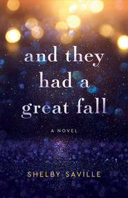 And They Had a Great Fall (A Novel) by Shelby Saville, 9781647428464