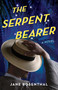 The Serpent Bearer (A Novel) by Jane Rosenthal, 9781647428501