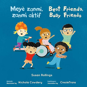 Meyè zanmi, Zanmi aktif/Best Friends, Busy Friends (8x8 Softcover Edition) (Bilingual Edition) by Susan Rollings, Nichola Cowdery, CreoleTrans, 9781786289261