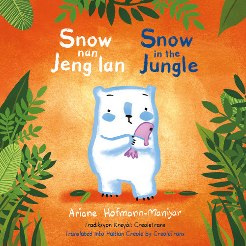 Snow nan Jeng lan / Snow in the Jungle by Ariane Hofmann-Maniyar, Ariane Hofmann-Maniyar, CreoleTrans, 9781835320112