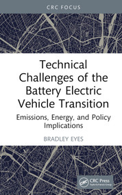 Technical Challenges of the Battery Electric Vehicle Transition (Emissions, Energy, and Policy Implications) by Bradley Eyes, 9781032820569