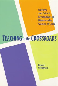 Teaching at the Crossroads (Cultures and Critical Perspectives in Literature by Women of Color) by Laurie Grobman, 9781879960633