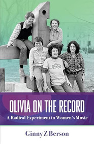 Olivia on the Record (A Radical Experiment in Women's Music) by Ginny Z.Berson, 9781951874018