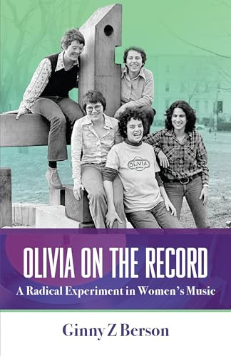 Olivia on the Record (A Radical Experiment in Women's Music) by Ginny Z.Berson, 9781951874018