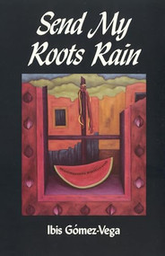 Send My Roots Rain by Ibis Gómez-Vega, 9781879960046