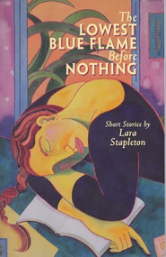The Lowest Blue Flame Before Nothing by Lara Stapleton, 9781879960541