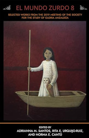 El Mundo Zurdo 8 (Selected Works from the 2019 Meeting of the Society for the Study of Gloria Anzaldúa) by Adrianna M. Santos, Adrianna M. Santos, 9781951874032
