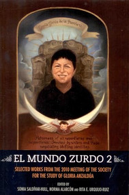El Mundo Zurdo 2 (Selected Works from the 2010 Meeting of the Society for the Study of Gloria Anzaldúa) by Sonia Saldívar-Hull, Norma Alarcón, 9781879960862