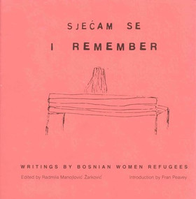 I Remember (Writings by Bosnian Women Refugees) by Radmila Manojlović Žarković, 9781879960466
