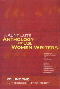 The Aunt Lute Anthology of U.S. Women Writers, Volume One (17th through 19th Centuries) by Lisa Maria Hogeland, Mary Klages, 9781879960688