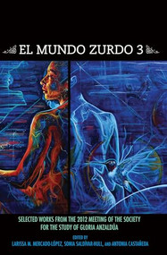 El Mundo Zurdo 3 (Selected Works from the 2012 Meetings of the Society for the Study of Gloria Anzaldúa) by Larissa M. Mercado-López, Sonia Saldívar-Hull, 9781879960893