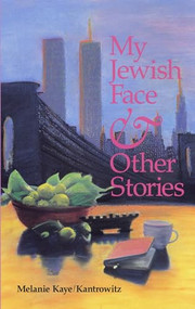 My Jewish Face and Other Stories by Melanie Kaye/Kantrowitz, 9780933216716