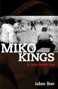 Miko Kings (An Indian Baseball Story) by Lanne Howe, 9781879960787