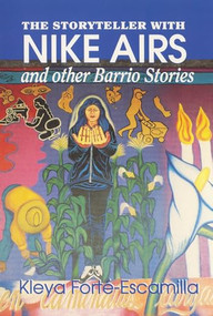 The Storyteller with Nike Airs and other Barrio Stories by Kleya Forté-Escamilla, 9781879960343