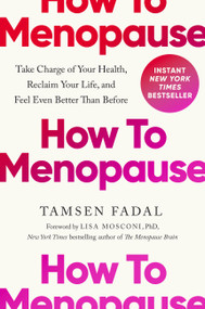 How to Menopause (Take Charge of Your Health, Reclaim Your Life, and Feel Even Better than Before) by Tamsen Fadal, Lisa Mosconi, 9780306833540