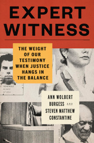 Expert Witness (The Weight of Our Testimony When Justice Hangs in the Balance) by Ann Wolbert Burgess, Steven Matthew Constantine, 9780306834042