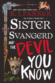 Sister Svangerd and the Devil You Know by K. J. Parker, 9780316567008
