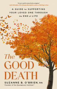 The Good Death (A Guide for Supporting Your Loved One through the End of Life) by Suzanne B. O'Brien, 9780316574860
