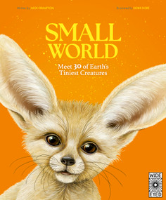 Small World (Meet 30 of Earth's Tiniest Creatures) by Dr. Nick Crumpton, Rosie Dore, 9780711288577