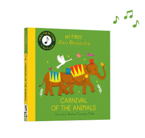 My First Story Orchestra: Carnival of the Animals (Press the buttons to hear 6 sounds) by Jessica Courtney Tickle, Quarto, 9780711292444
