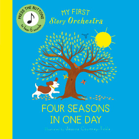 My First Story Orchestra: Four Seasons in One Day (Press the buttons to hear 6 sounds) by Jessica Courtney Tickle, Quarto, 9780711292468