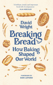 Breaking Bread (How Baking Shaped Our World) by David Wright, 9780711294882