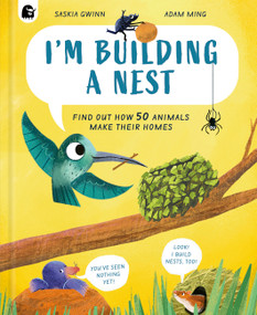 I'm Building a Nest (Find Out How 50 Animals Make Their Homes) by Saskia Gwinn, Adam Ming, 9780711295551