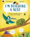 I'm Building a Nest (Find Out How 50 Animals Make Their Homes) by Saskia Gwinn, Adam Ming, 9780711295551